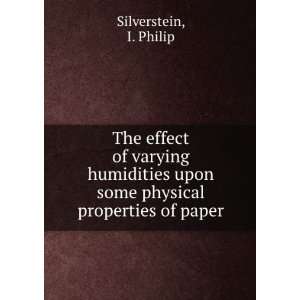   upon some physical properties of paper I. Philip Silverstein Books