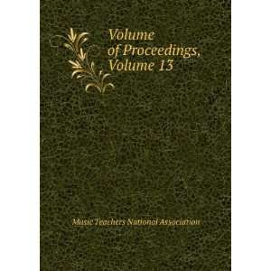   of Proceedings, Volume 13 Music Teachers National Association Books