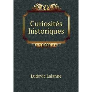 CuriositÃ©s historiques Ludovic Lalanne Books