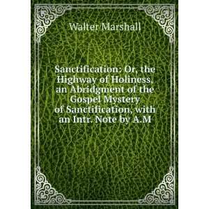   of Sanctification, with an Intr. Note by A.M. Walter Marshall Books