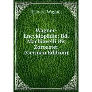 Wagner EncyklopÃ¤die Bd. Machiavelli Bis Zoroaster (German Edition 