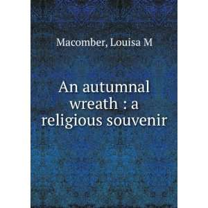   An autumnal wreath  a religious souvenir. Louisa M. Macomber Books
