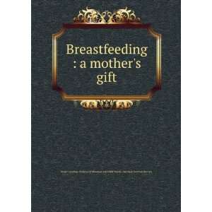  Breastfeeding : a mothers gift: North Carolina. Division 