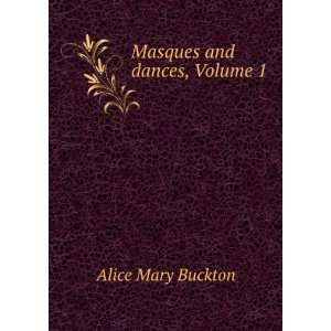  Masques and Dances, Volume 1 Alice Mary Buckton Books