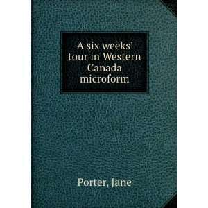  A six weeks tour in Western Canada microform Jane Porter 