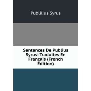   Syrus Traduites En FranÃ§ais (French Edition) Publilius Syrus