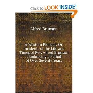   of Rev. Alfred Brunson . embracing a period Alfred Brunson Books