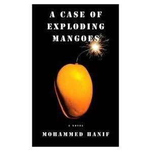   Case of Exploding Mangoes (9780307268075): Mohammed Hanif: Books