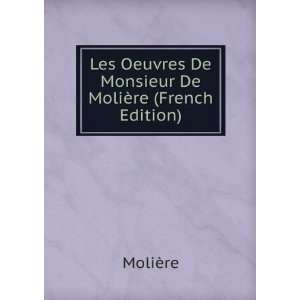   Oeuvres De Monsieur De MoliÃ¨re (French Edition) MoliÃ¨re Books