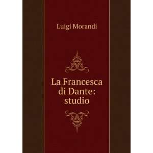  La Francesca di Dante: studio: Luigi Morandi: Books