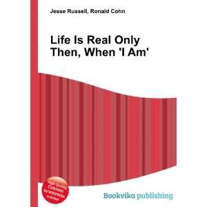  Life Is Real Only Then, When I Am Ronald Cohn Jesse 