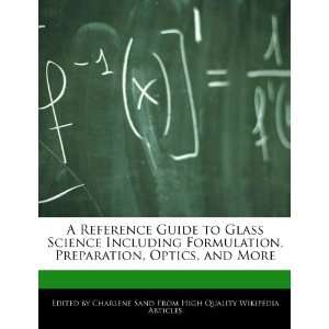   Guide to Glass Science Including Formulation, Preparation, Optics, and