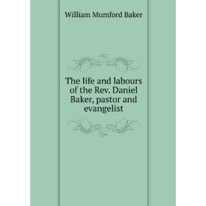   Rev. Daniel Baker, pastor and evangelist William Mumford Baker Books