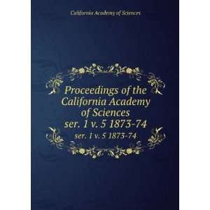   California Academy of Sciences. ser. 1 v. 5 1873 74 California