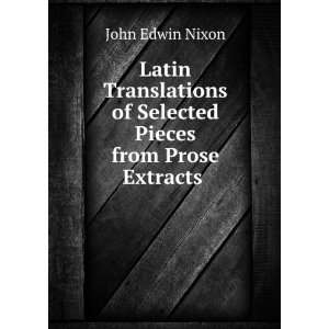   of Selected Pieces from Prose Extracts . John Edwin Nixon Books