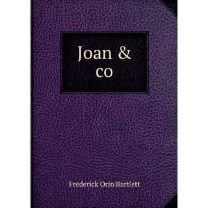  Joan & co.: Frederick Orin Bartlett: Books