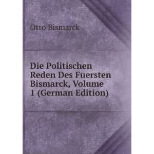   Des Fuersten Bismarck, Volume 1 (German Edition): Otto Bismarck: Books