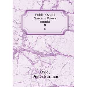    Publii Ovidii Nasonis Opera omnia. 8: Pieter Burman Ovid: Books