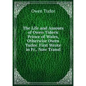   Owen Tudor. First Wrote in Fr., Now Transl Owen Tudor Books