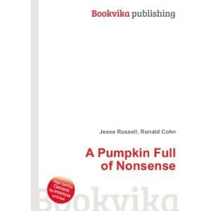    A Pumpkin Full of Nonsense: Ronald Cohn Jesse Russell: Books