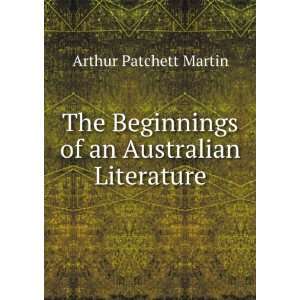   Beginnings of an Australian Literature Arthur Patchett Martin Books