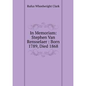 In Memoriam Stephen Van Rensselaer  Born 1789, Died 1868 Rufus 