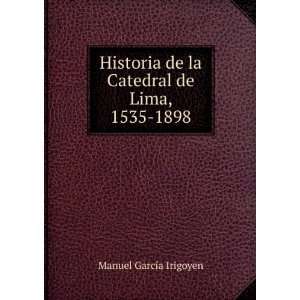  Historia de la Catedral de Lima, 1535 1898 Manuel GarcÃ 