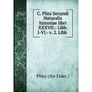   libri XXXVII. Libb. I VI.  v. 2. Libb . Pliny (the Elder.) Books