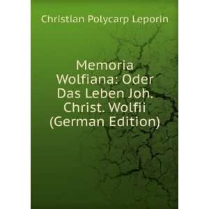   . Christ. Wolfii (German Edition) Christian Polycarp Leporin Books