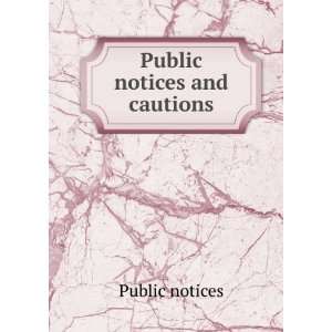  Public notices and cautions Public notices Books