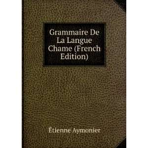 Grammaire De La Langue Chame (French Edition) Ã?tienne Aymonier 