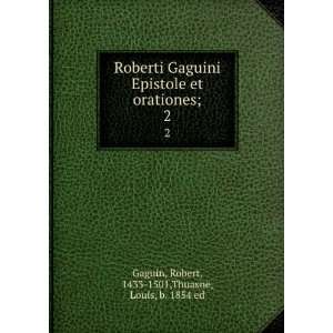  Roberti Gaguini Epistole et orationes;. 2 Robert, 1433 