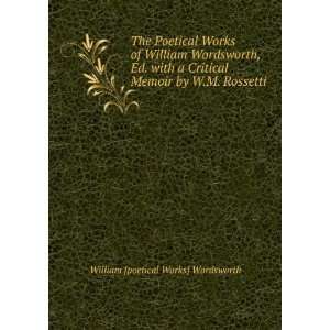  Memoir by W.M. Rossetti: William [poetical Works] Wordsworth: Books