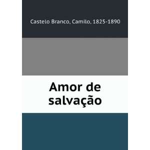   Amor de salvaÃ§Ã£o Camilo, 1825 1890 Castelo Branco Books