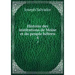   de MoÃ¯se et du peuple hÃ©breu. 4: Joseph Salvador: Books