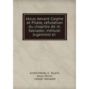 sus devant Caiphe et Pilate, rÃ©futation du chapitre de m. Salvador 
