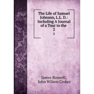  The Life of Samuel Johnson, L.L. D.: Including A Journal 