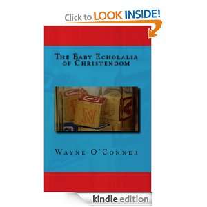 The Baby Echolalia of Christendom Wayne OConner  Kindle 