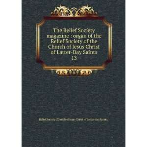   Jesus Christ of Latter Day Saints. 13: Relief Society (Church of Jesus
