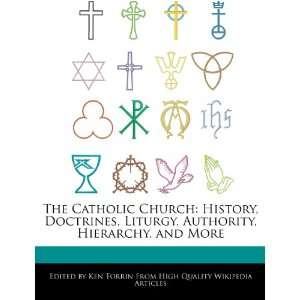 The Catholic Church History, Doctrines, Liturgy, Authority, Hierarchy 