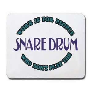   Is For People Who Dont Play The SNARE DRUM Mousepad