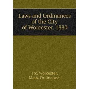   of the City of Worcester. 1880 Worcester, Mass. Ordinances etc Books