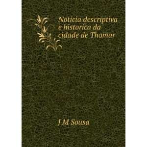   Noticia descriptiva e historica da cidade de Thomar J M Sousa Books
