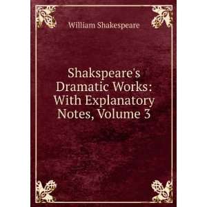   Works: With Explanatory Notes, Volume 3: William Shakespeare: Books