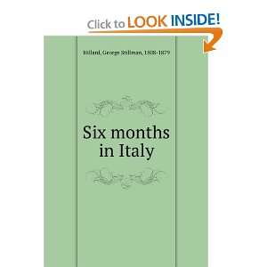  Six months in Italy. George Stillman Hillard Books