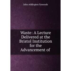   for the Advancement of . John Addington Symonds  Books
