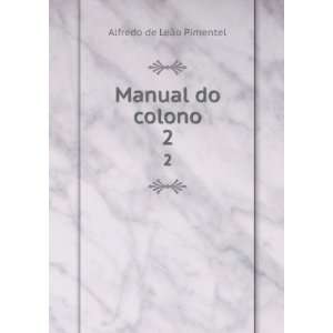  Manual do colono. 2 Alfredo de LeÃ£o Pimentel Books