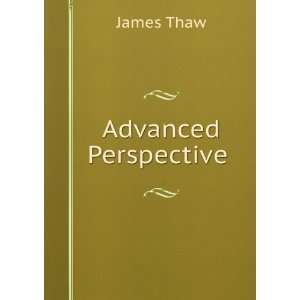  Advanced Perspective . James Thaw Books