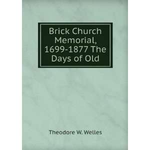   Church Memorial, 1699 1877 The Days of Old Theodore W. Welles Books