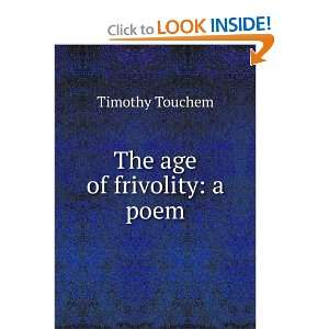  The age of frivolity a poem Timothy Touchem Books